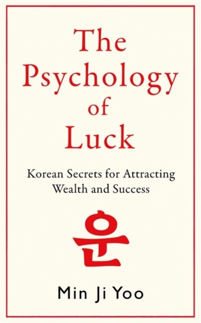The Psychology of Luck - Korean Secrets for Attracting Wealth and Success