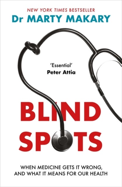 Blind Spots - When Medicine Gets It Wrong, and What It Means for Our Health