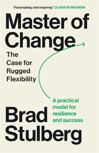 Master of Change - How to Excel When Everything Is Changing – Including You
