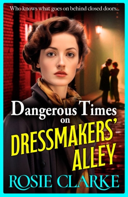Dangerous Times on Dressmakers' Alley - The start of a gritty historical saga series from BESTSELLER Rosie Clarke
