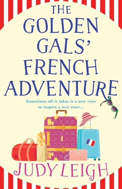 The Golden Gals' French Adventure - A laugh-out-loud feel-good read from MILLION COPY BESTSELLER Judy Leigh