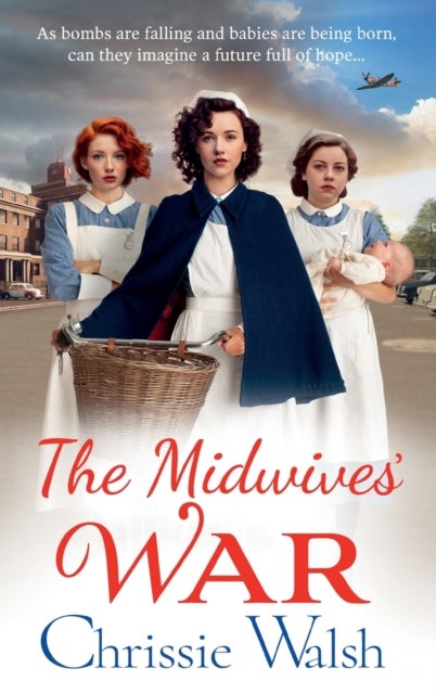 The Midwives' War - A heartbreaking historical family saga from Chrissie Walsh