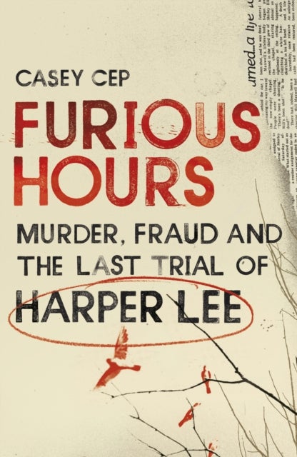 Furious Hours. Muder, Fraud and the Last Trial of - Harper Lee
