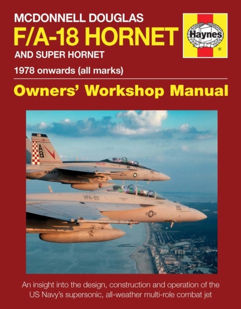 McDonnell Douglas F/A-18 Hornet And Super Hornet Owners' Workshop Manual - 1978 onwards (all marks)