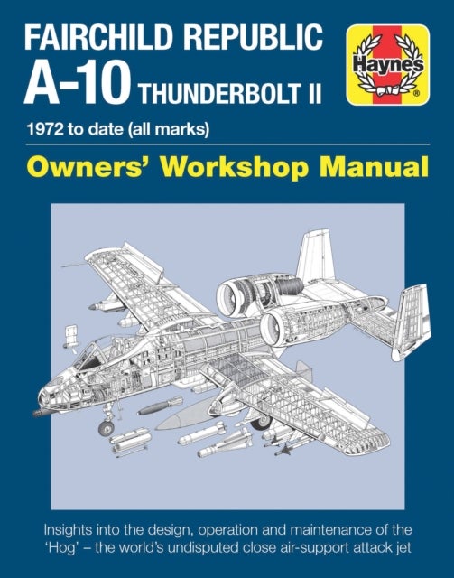 Fairchild Republic A-10 Thunderbolt II Manual - Owners' Workshop Manual