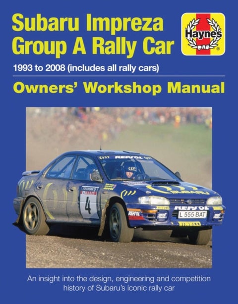 Subaru Impreza Group A Rally Car Owners' Workshop Manual - 1993 to 2008 (all models)