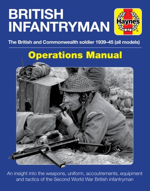 British Infantryman - The British and Commonwealth Soldier 1939-45