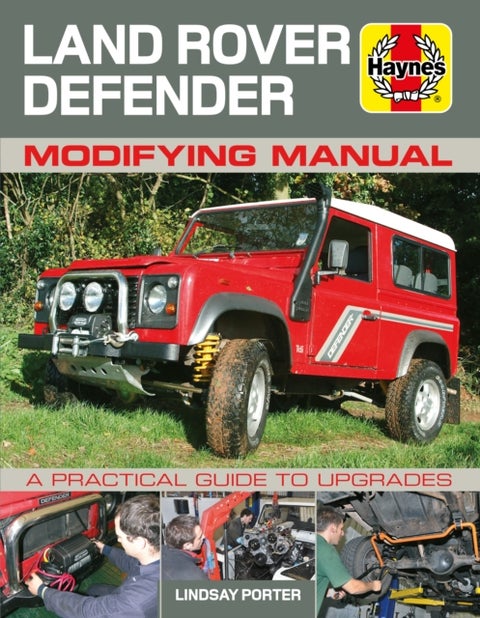 Land Rover Defender Modifying Manual - A practical guide to upgrades