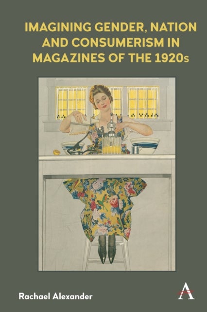 Imagining Gender, Nation and Consumerism in Magazines of the 1920s