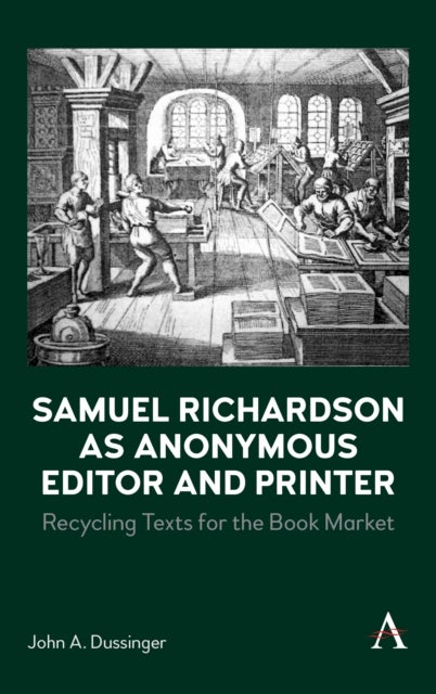 Samuel Richardson as Anonymous Editor and Printer - Recycling Texts for the Book Market