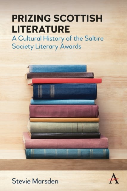 Prizing Scottish Literature - A Cultural History of the Saltire Society Literary Awards
