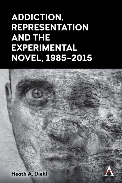 Addiction, Representation and the Experimental Novel, 1985¿2015