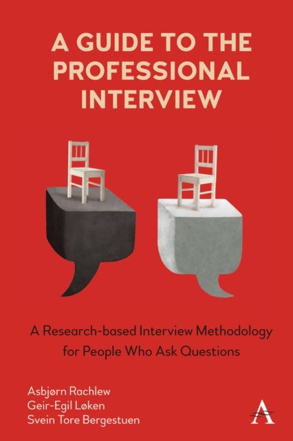 A Guide to the Professional Interview - A Research-based Interview Methodology for People Who Ask Questions