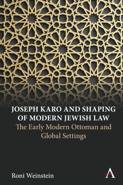 Joseph Karo and Shaping of Modern Jewish Law - The Early Modern Ottoman and Global Settings