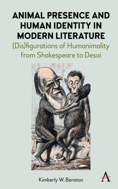 Animal Presence and Human Identity in Modern Literature - (Dis)figurations of Humanimality from Shakespeare to Desai