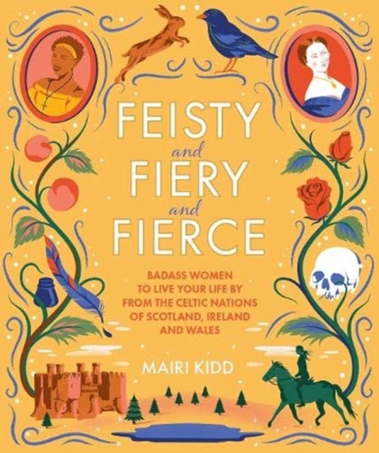 Feisty and Fiery and Fierce - Badass Women to Live Your Life by from the Celtic Nations of Scotland, Ireland and Wales