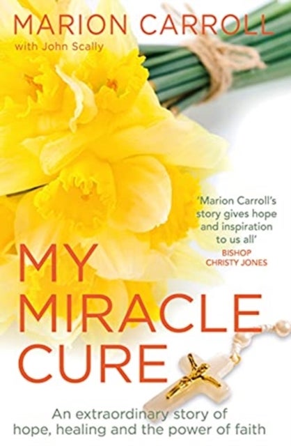 My Miracle Cure - The inspirational true story of an extraordinary modern miracle
