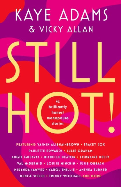 STILL HOT! - 42 Brilliantly Honest Menopause Stories