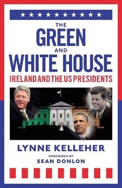 The Green & White House - Ireland and the US Presidents