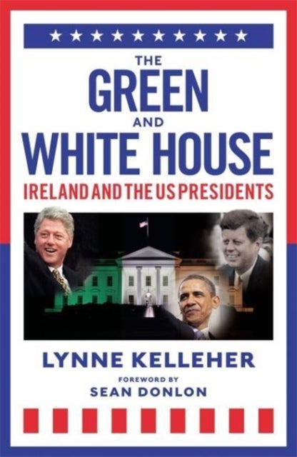 The Green & White House - Ireland and the US Presidents