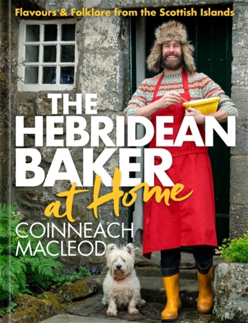 The Hebridean Baker at Home - Flavours & Folklore from the Scottish Islands