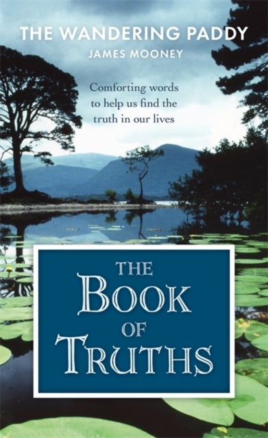 The Book of Truths - Words to Help Us Find the Truth in Our Lives From The Wandering Paddy