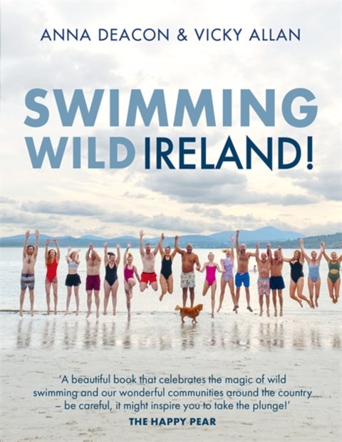 Swimming Wild Ireland - A Celebration of Ireland’s Incredible Wild Swimming Communities