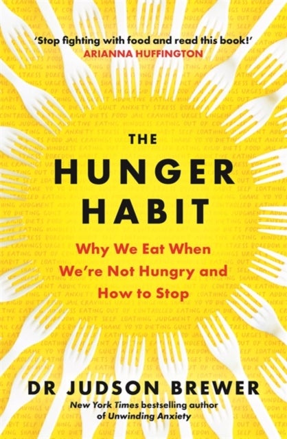 The Hunger Habit - Why We Eat When We're Not Hungry and How to Stop
