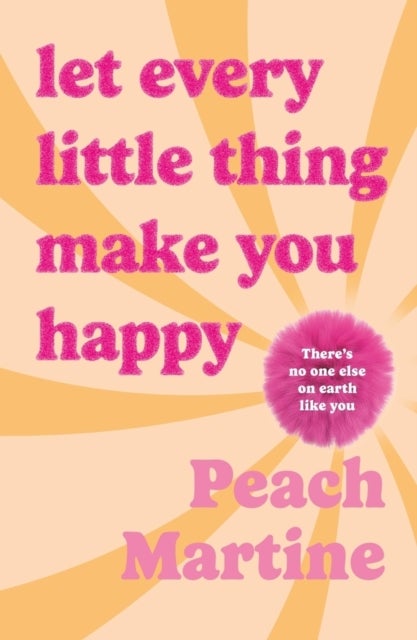 Let Every Little Thing Make You Happy - Poetry to make you laugh, cry and forget your ex