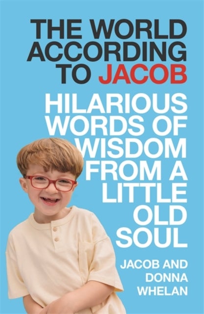 The World According to Jacob - Hilarious Words of Wisdom from a Little Old Soul
