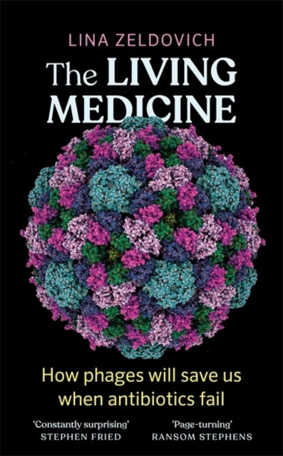 The Living Medicine - The remarkable history of a life-saving cure and how it will rescue us when antibiotics fail