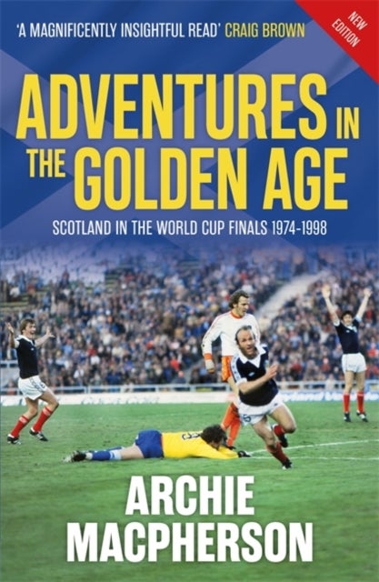 Adventures in the Golden Age - Scotland in the World Cup Finals 1974-1998