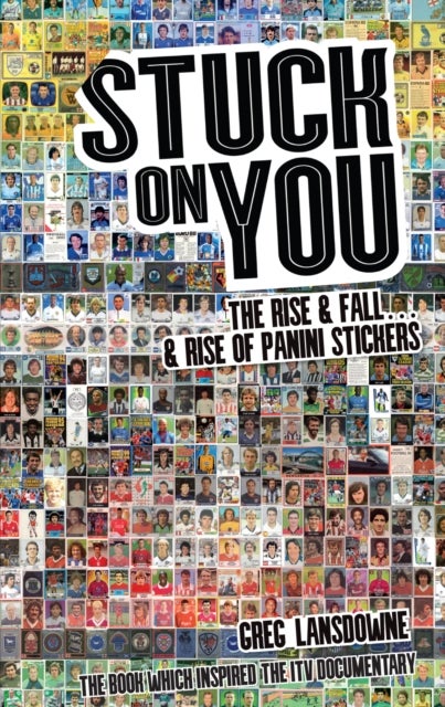 Stuck on You - The Rise & Fall - & Rise of Panini Stickers