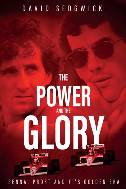 The Power and The Glory - Senna, Prost and F1's Golden Era