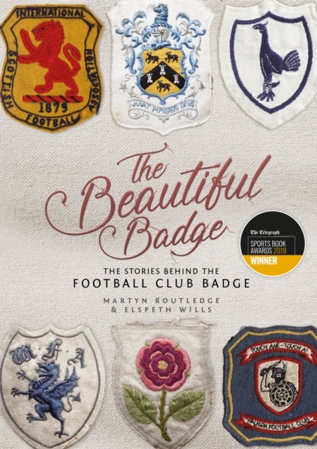 The Beautiful Badge - The Stories Behind the Football Club Badge