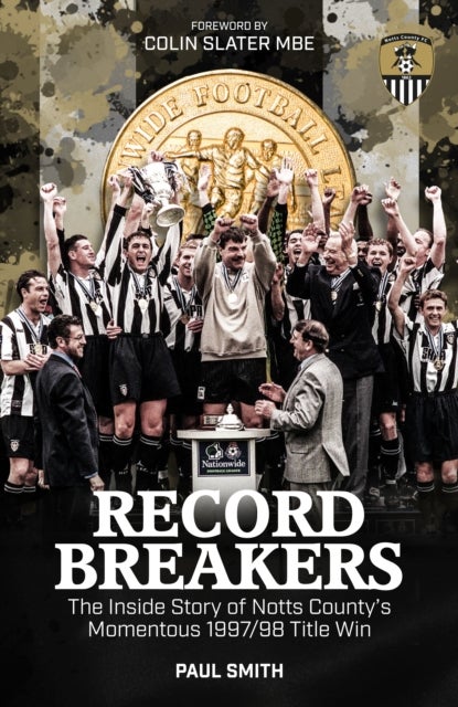 Record Breakers - The Inside Story of Notts County's Momentous 1997/98 Title Win