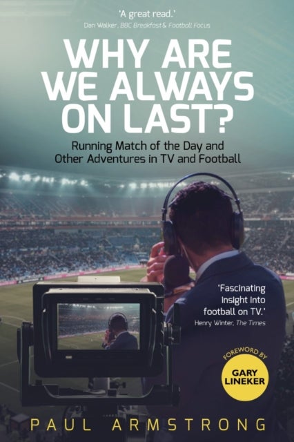Why Are We Always On Last? - Running Match of the Day and Other Adventures in TV and Football