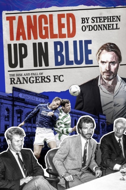 Tangled Up in Blue - The Rise and Fall of Rangers FC