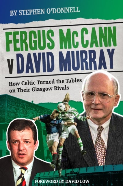Fergus McCann Versus David Murray - How Celtic Turned the Tables on Their Glasgow Rivals