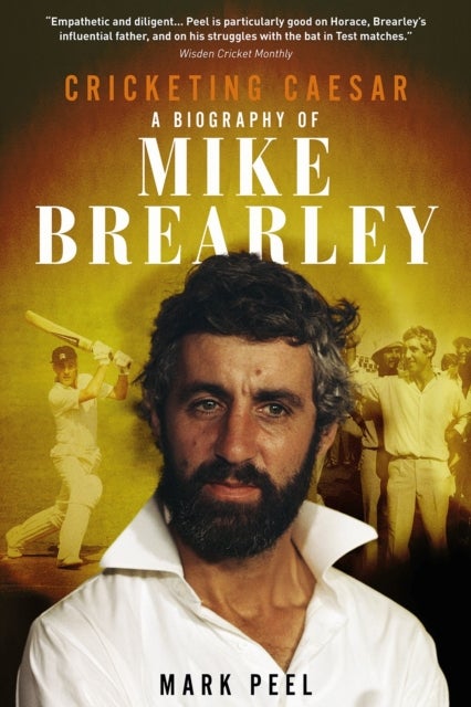 Cricketing Caesar - A Biography of Mike Brearley