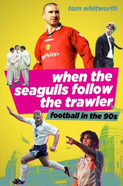 When the Seagulls Follow the Trawler - Football in the 90s