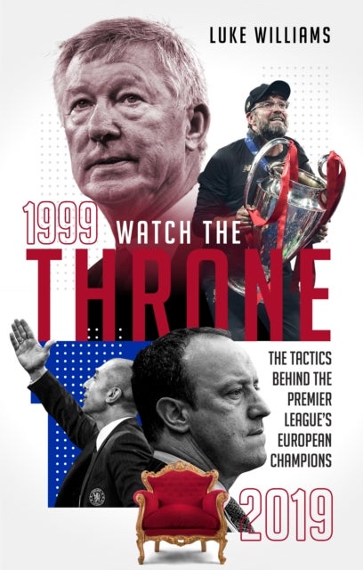 Watch the Throne - The Tactics Behind the Premier League's European Champions, 1999-2019