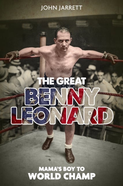 Great Benny Leonard, the - Mama'S Boy to World Champ