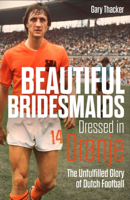 Beautiful Bridesmaids Dressed in Oranje - The Unfulfilled Glory of Dutch Football