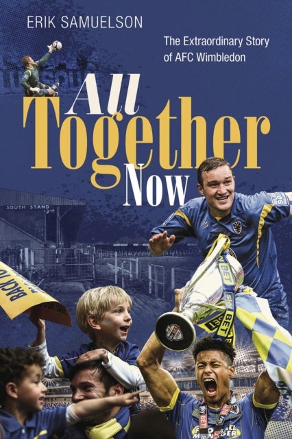 All Together Now - The Extraordinary Story of AFC Wimbledon