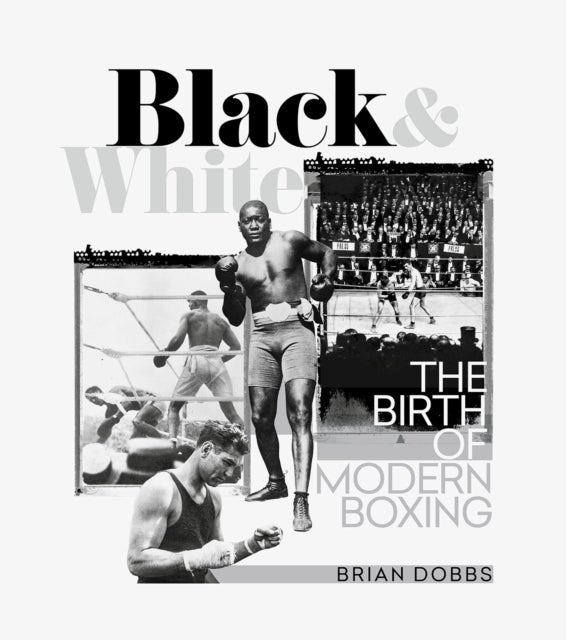 Black and White - The Birth of Modern Boxing