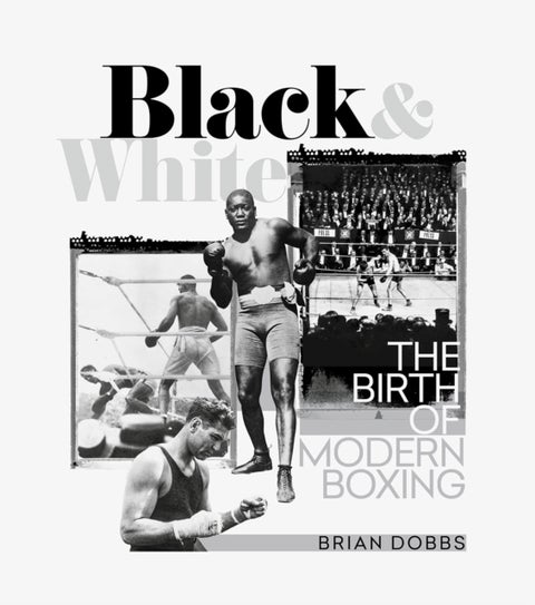 Black and White - The Birth of Modern Boxing