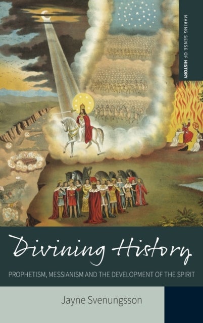 Divining History - Prophetism, Messianism and the Development of the Spirit