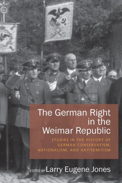 The German Right in the Weimar Republic - Studies in the History of German Conservatism, Nationalism, and Antisemitism