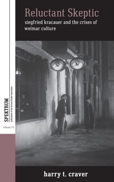 Reluctant Skeptic - Siegfried Kracauer and the Crises of Weimar Culture